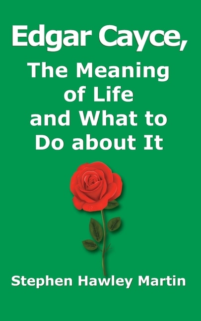 Edgar Cayce, The Meaning of Life and What to Do About It