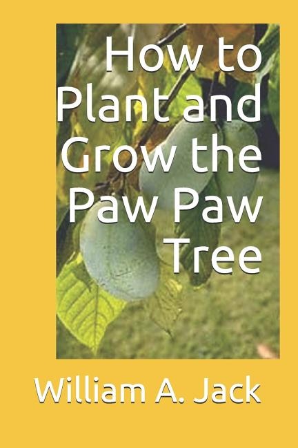 Front cover_How to Plant and Grow the Paw Paw Tree