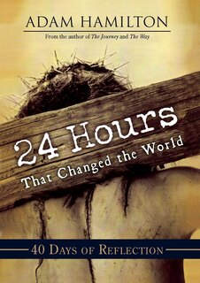 Front cover_24 Hours That Changed the World: 40 Days of Reflection