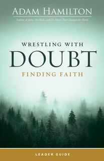 Front cover_Wrestling with Doubt, Finding Faith Leader Guide