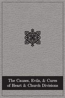 Front cover_The Causes, Evils, and Cures of Heart and Church Divisions