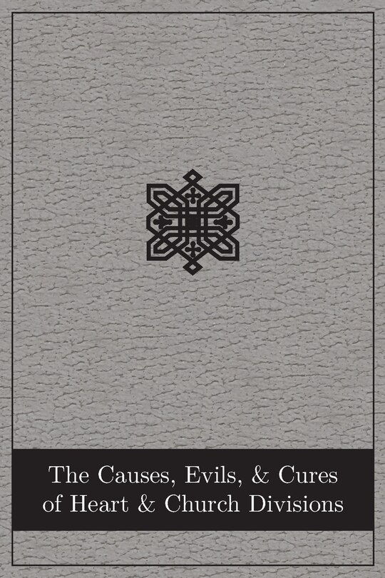 Front cover_The Causes, Evils, and Cures of Heart and Church Divisions