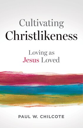 Cultivating Christlikeness: Loving as Jesus Loved