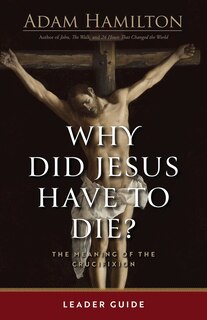 Front cover_Why Did Jesus Have to Die? - Leader Guide