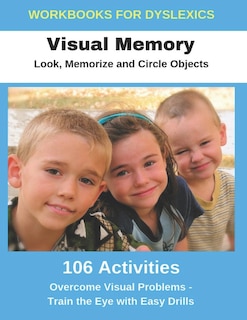 Couverture_Workbooks for Dyslexics - Visual Memory - Look, Memorize and Circle Objects - Overcome Visual Problems - Train the Eye with Easy Drills