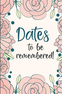 Dates to Be Remembered: Birthday Anniversary and Event Reminder Book