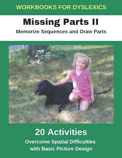 Front cover_Workbooks for Dyslexics - Missing Parts II - Memorize Sequences and Draw Parts - Overcome Spatial Difficulties with Basic Picture Design