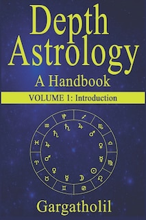 Depth Astrology: An Astrological Handbook - Volume 1: Introduction