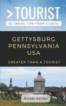 Greater Than a Tourist- Gettysburg Pennsylvania USA: 50 Travel Tips from a Local