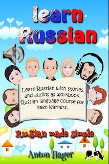 Learn Russian with stories and audios as workbook. Russian language course for keen learners.: Russian made simple.