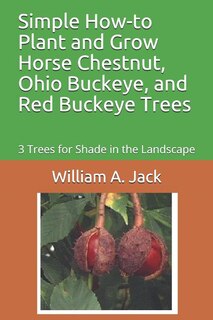 Front cover_Simple How-To Plant and Grow Horse Chestnut, Ohio Buckeye, and Red Buckeye Trees