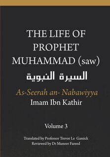 Front cover_The Life of the Prophet Muhammad (saw) - Volume 3 - As Seerah An Nabawiyya - السيرة النبوية
