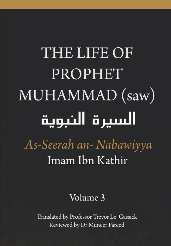 Front cover_The Life of the Prophet Muhammad (saw) - Volume 3 - As Seerah An Nabawiyya - السيرة النبوية