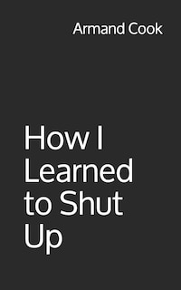 Front cover_How I Learned to Shut Up