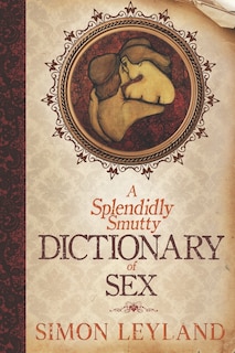 Front cover_A Splendidly Smutty Dictionary of Sex