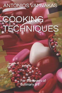 Cooking Techniques: For the lovers of cullinary art