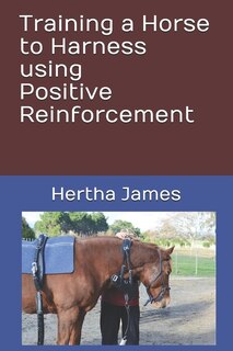 Front cover_Training a Horse to Harness using Positive Reinforcement