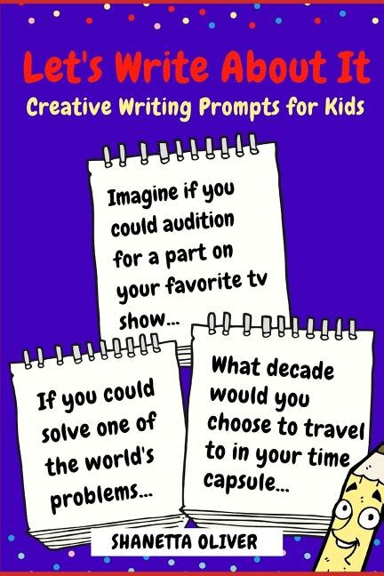 Let's Write About It: Creative Writing Prompts for Kids