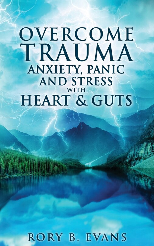 Couverture_Overcome Trauma, Anxiety, Panic, And Stress With Heart And Guts
