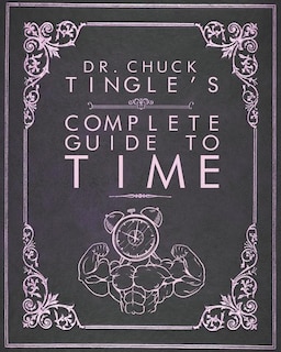 Dr. Chuck Tingle's Complete Guide To Time