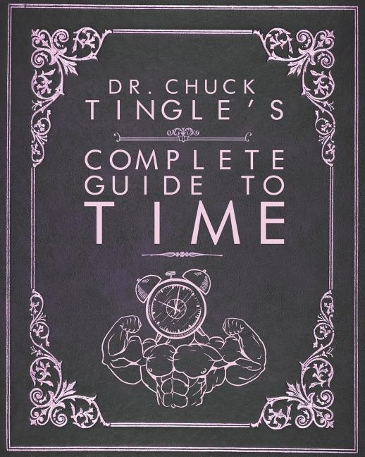 Dr. Chuck Tingle's Complete Guide To Time