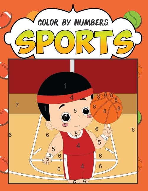 Color By Numbers: Sports: A Fantastic Color By Number Coloring Book For Boys And Girls Who Love Football, Soccer, Bas