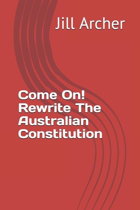 Couverture_Come On! Rewrite The Australian Constitution