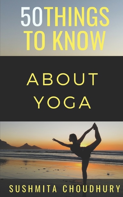 50 Things to Know About Yoga: A Yoga Book for Beginners