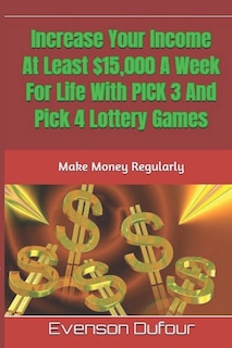 Front cover_Increase Your Income At Least $15,000 A Week For Life With PICK 3 And Pick 4 Lottery Games