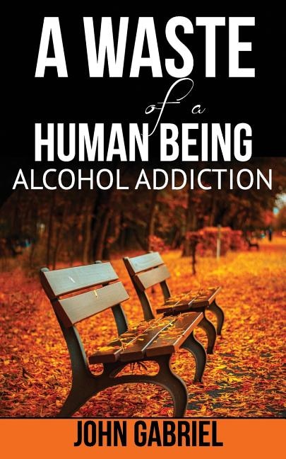 Front cover_A waste of Human Being Alcohol Addiction