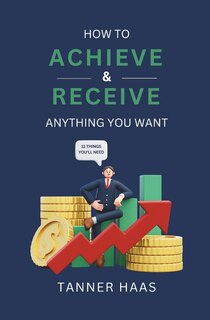 Couverture_How To Achieve & Receive Anything You Want