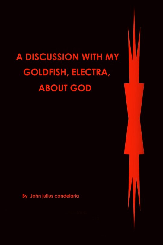 Front cover_A discussion with my Goldfish, Electra, about god