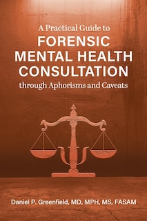 Front cover_A Practical Guide to Forensic Mental Health Consultation through Aphorisms and Caveats