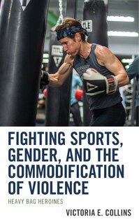 Front cover_Fighting Sports, Gender, and the Commodification of Violence