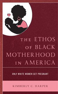 Couverture_The Ethos of Black Motherhood in America