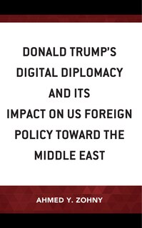 Front cover_Donald Trump's Digital Diplomacy and Its Impact on US Foreign Policy towards the Middle East