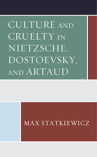 Front cover_Culture and Cruelty in Nietzsche, Dostoevsky, and Artaud