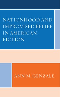 Couverture_Nationhood And Improvised Belief In American Fiction
