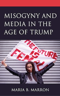 Couverture_Misogyny And Media In The Age Of Trump