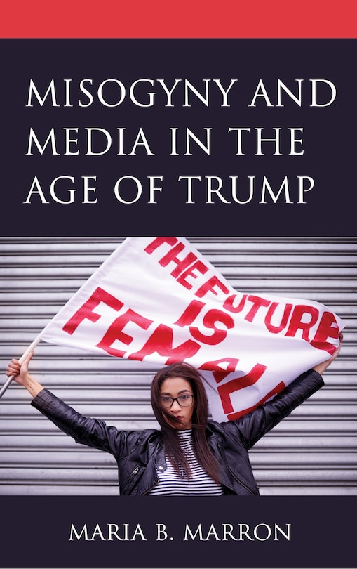 Front cover_Misogyny And Media In The Age Of Trump