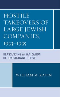 Couverture_Hostile Takeovers of Large Jewish Companies, 1933-1935