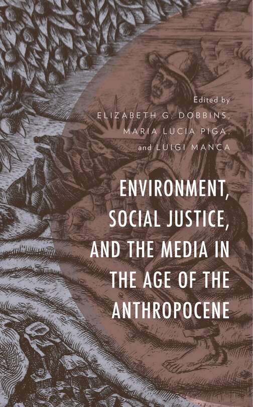 Front cover_Environment, Social Justice, and the Media in the Age of the Anthropocene