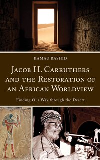 Couverture_Jacob H. Carruthers and the Restoration of an African Worldview
