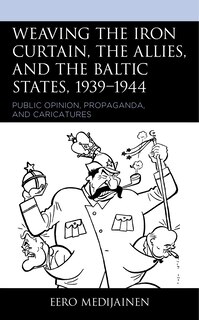 Couverture_Weaving the Iron Curtain, the Allies, and the Baltic States, 1939-1944