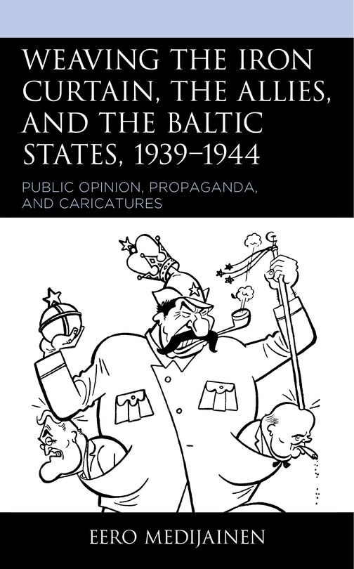 Couverture_Weaving the Iron Curtain, the Allies, and the Baltic States, 1939-1944