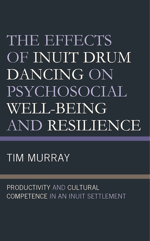 Front cover_The Effects of Inuit Drum Dancing on Psychosocial Well-Being and Resilience