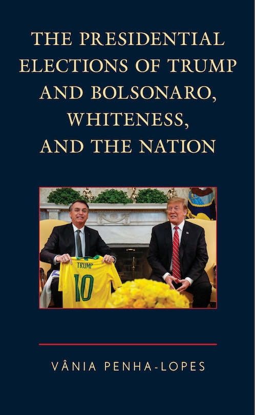 Front cover_The Presidential Elections of Trump and Bolsonaro, Whiteness, and the Nation