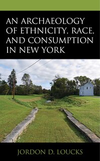 Couverture_An Archaeology of Ethnicity, Race, and Consumption in New York