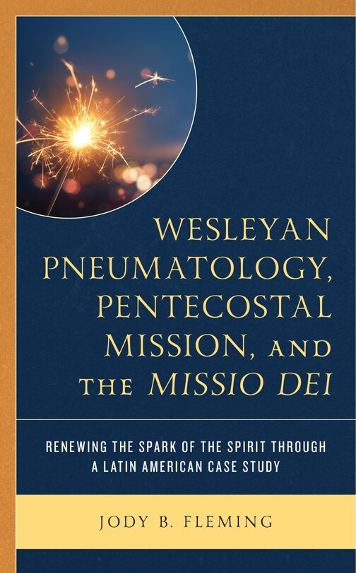 Front cover_Wesleyan Pneumatology, Pentecostal Mission, and the Missio Dei