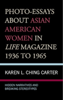Front cover_Photo-essays About Asian American Women In Life Magazine 1936 To 1965